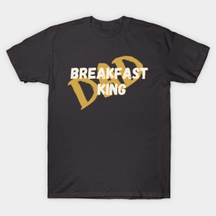 Breakfast King Dad T-Shirt